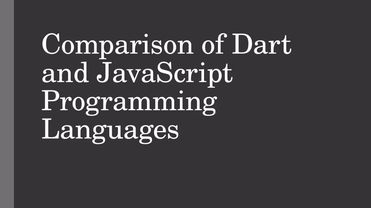 Compar is on of Dart and JavaScript Programming Languages