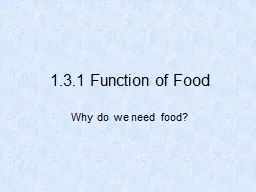 1.3.1 Function of Food Why do we need food?