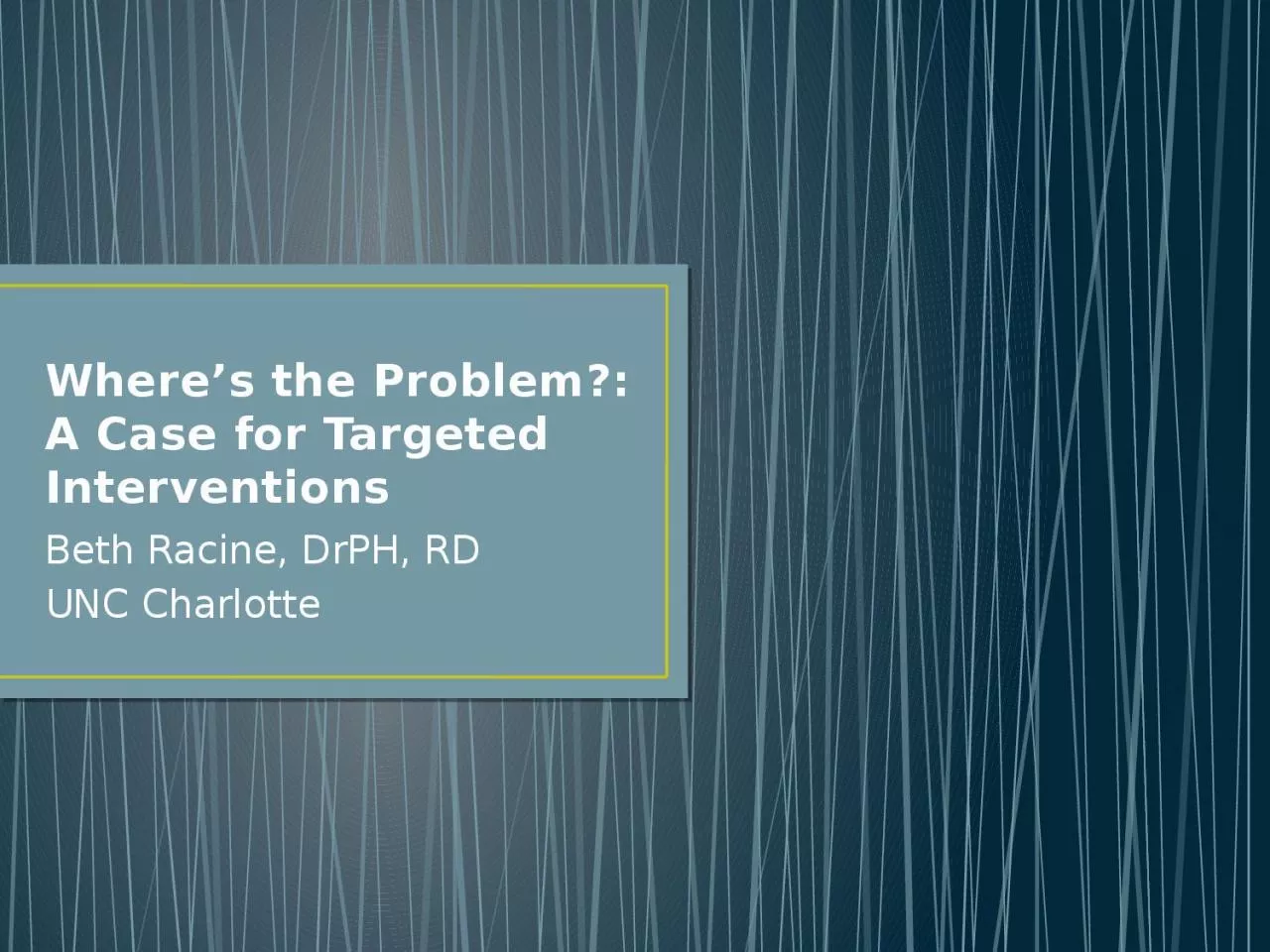 PPT-Where’s the Problem?: A Case for Targeted Interventions