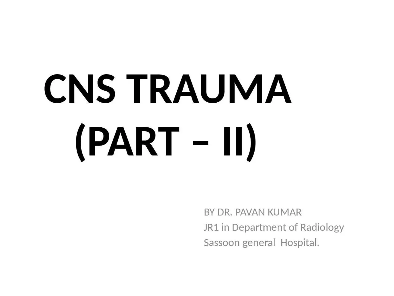 CNS TRAUMA        (PART – II)