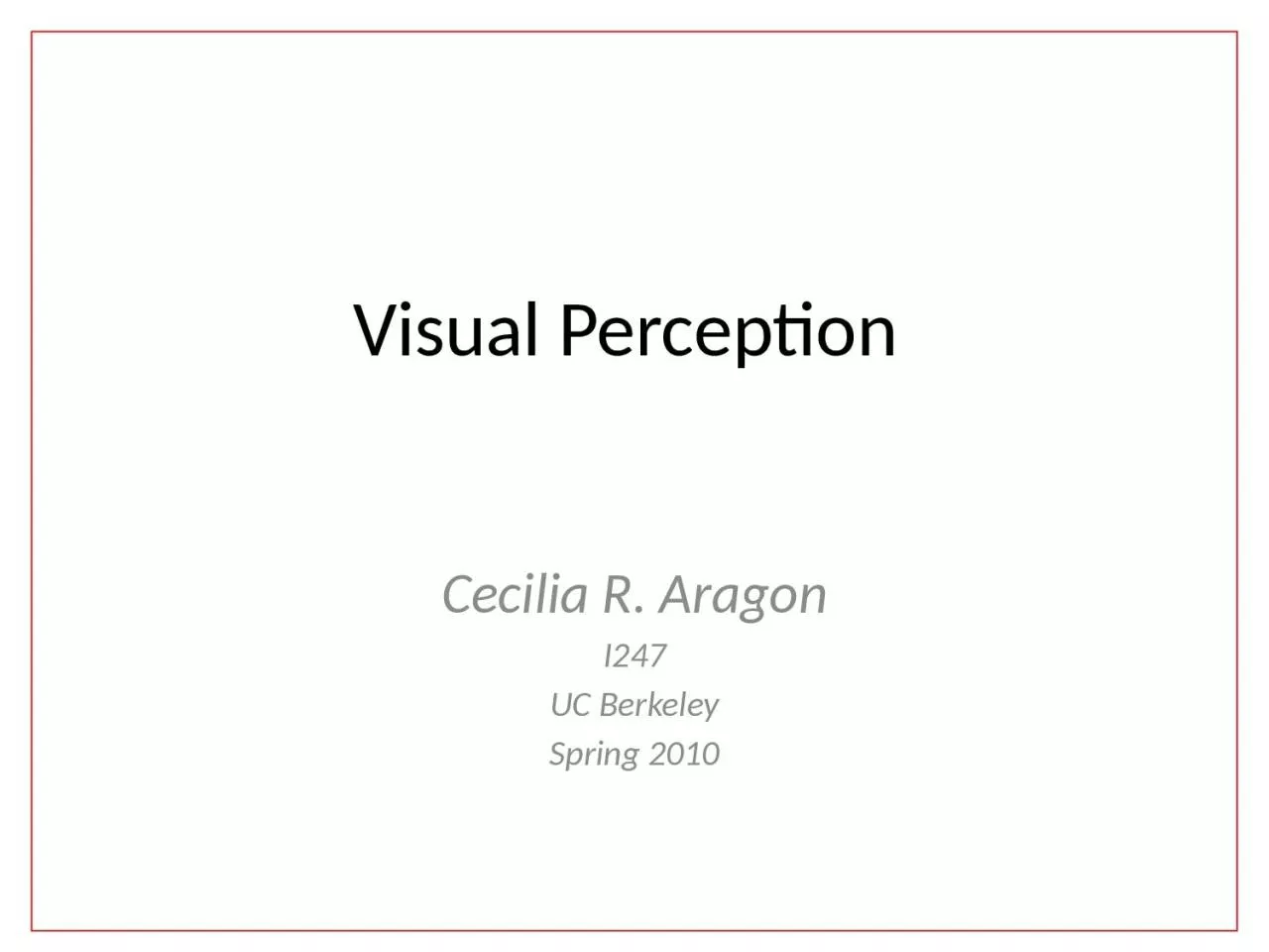 Visual Perception  Cecilia R. Aragon