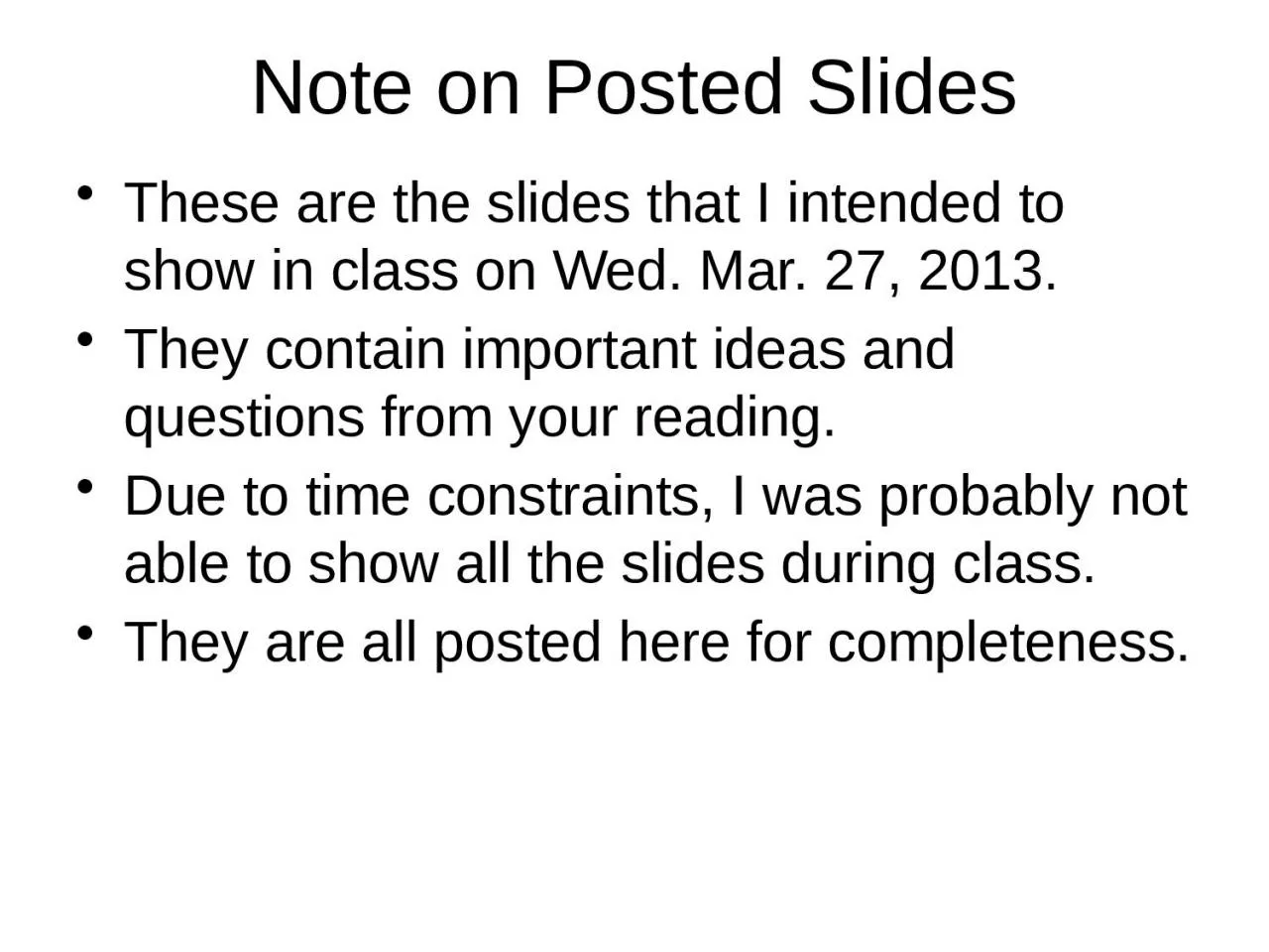 Note on Posted Slides These are the slides that I intended to show in class on