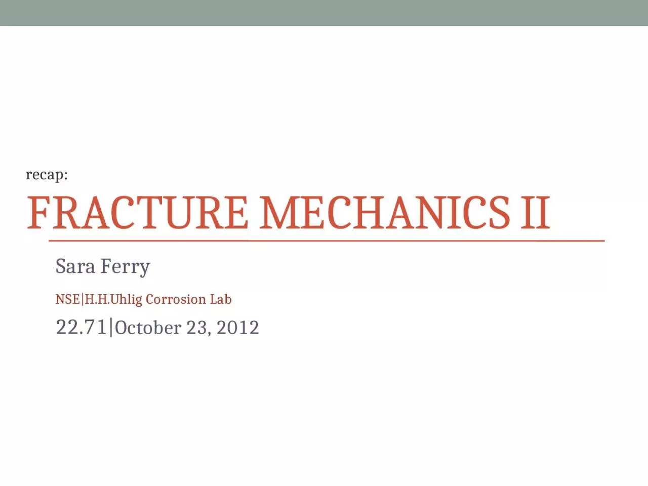 FRACTURE MECHANICS II Sara Ferry