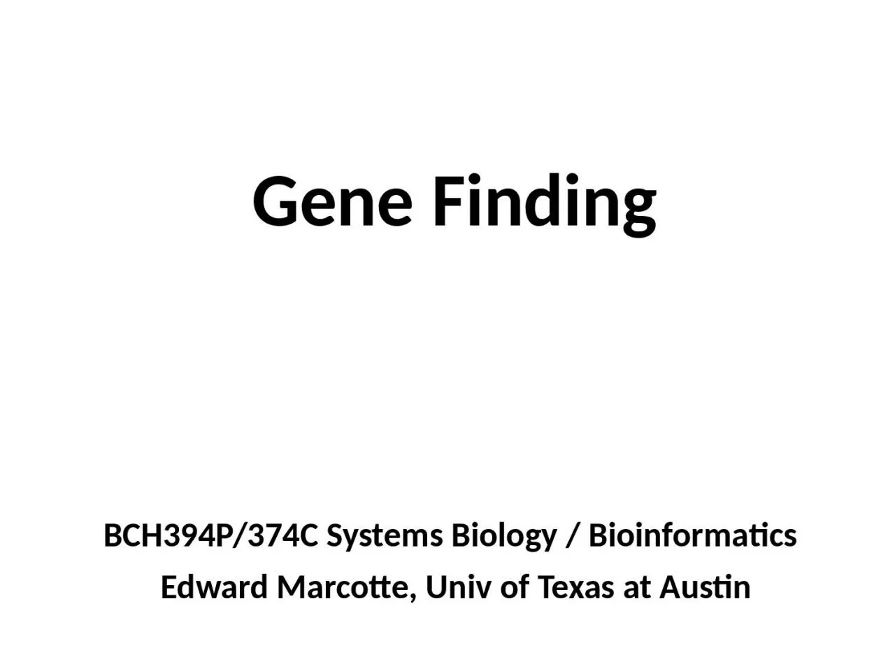 Gene Finding BCH394P/374C Systems Biology / Bioinformatics