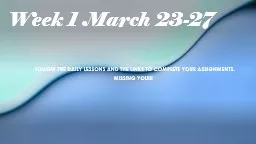 Week 1 March 23-27 Follow the daily lessons and the links to complete your assignments.