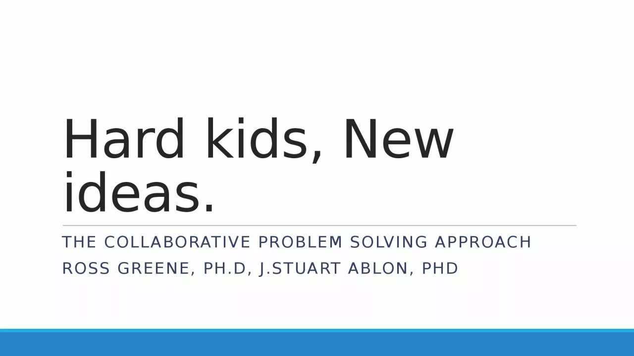Hard kids, New ideas. The collaborative Problem Solving Approach