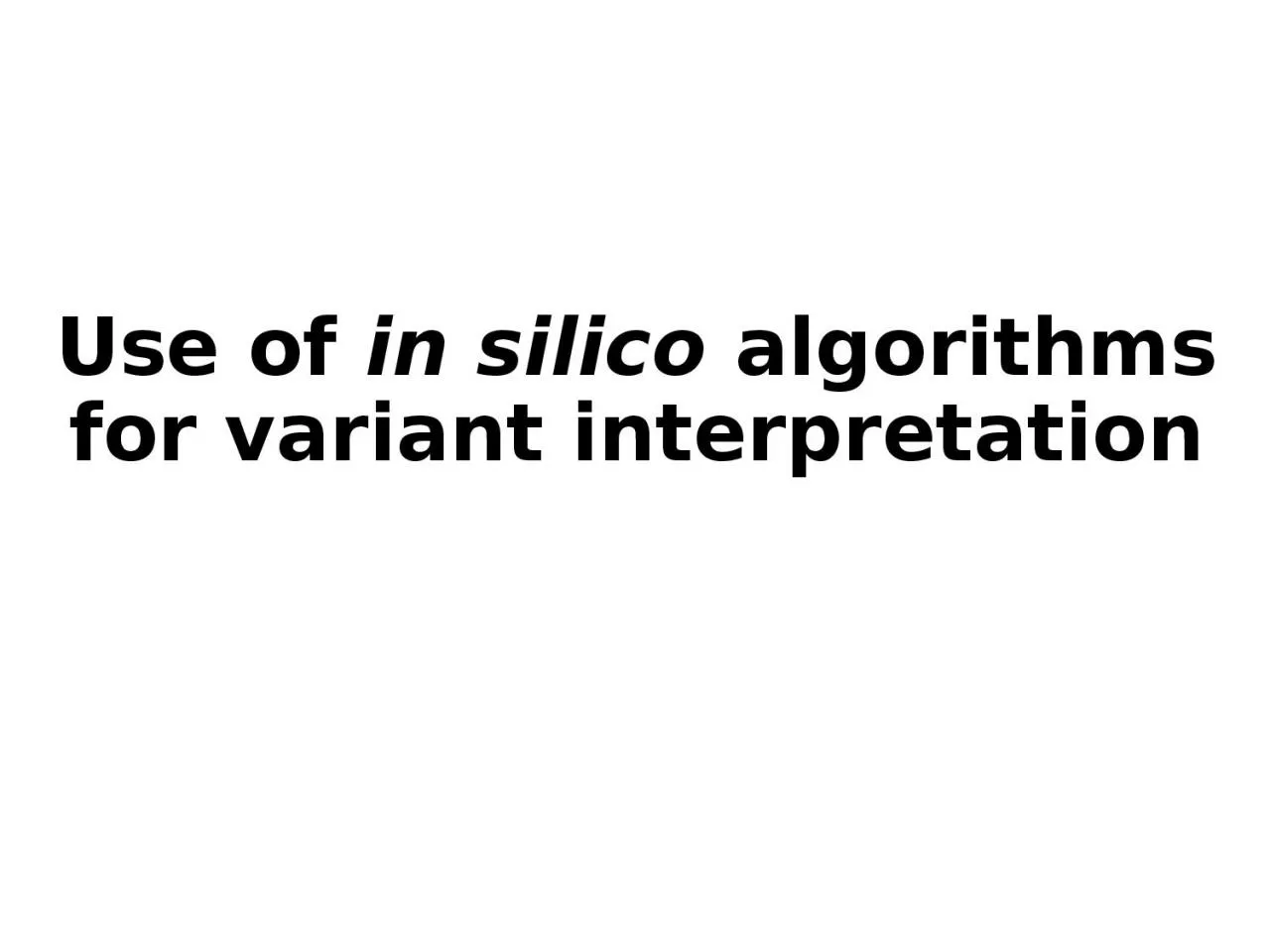 Use of  in silico  algorithms for variant interpretation