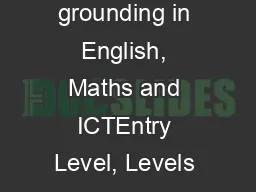 A practical grounding in English, Maths and ICTEntry Level, Levels 1 a