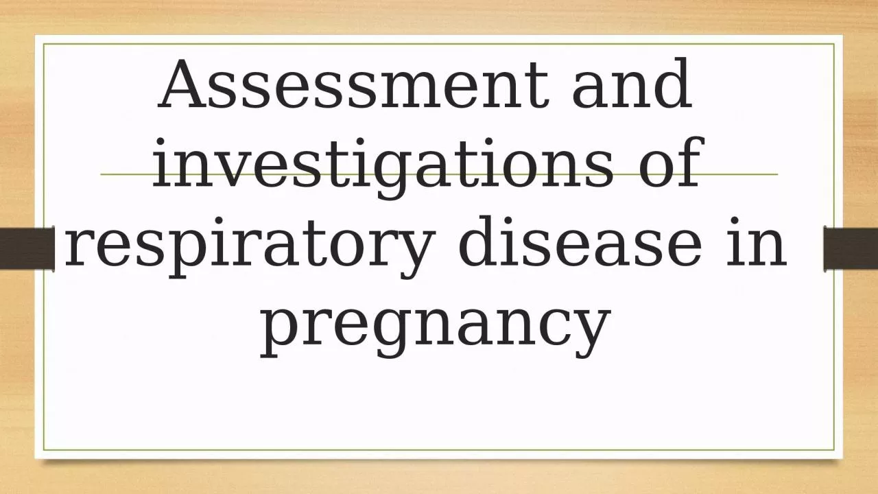 PPT-Assessment and investigations of respiratory disease in pregnancy