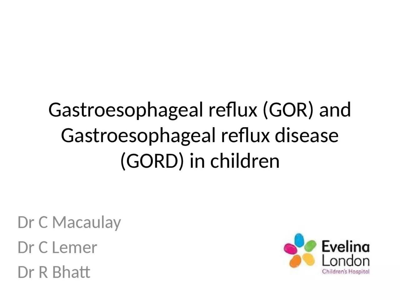 Gastroesophageal  reflux (GOR) and
