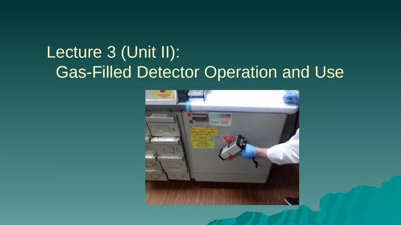 Lecture 3 (Unit II):   Gas-Filled Detector Operation and Use