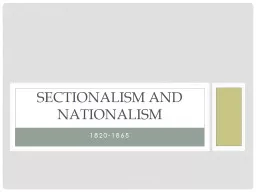 1820-1865 Sectionalism and Nationalism