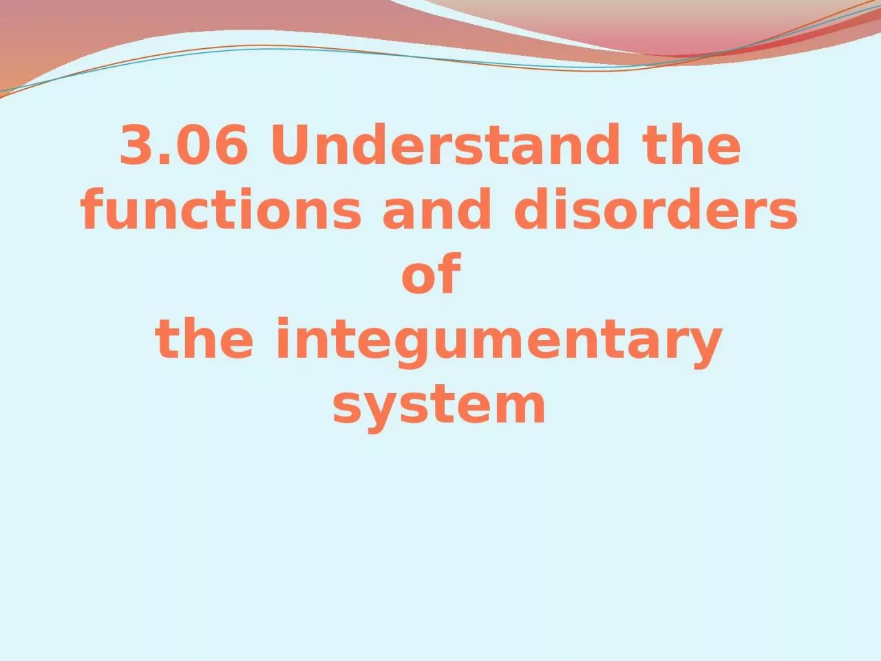 3.06 Understand the  functions and disorders of