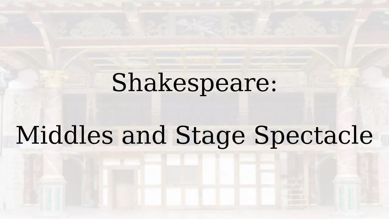 Shakespeare: Middles and Stage Spectacle