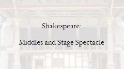 Shakespeare: Middles and Stage Spectacle