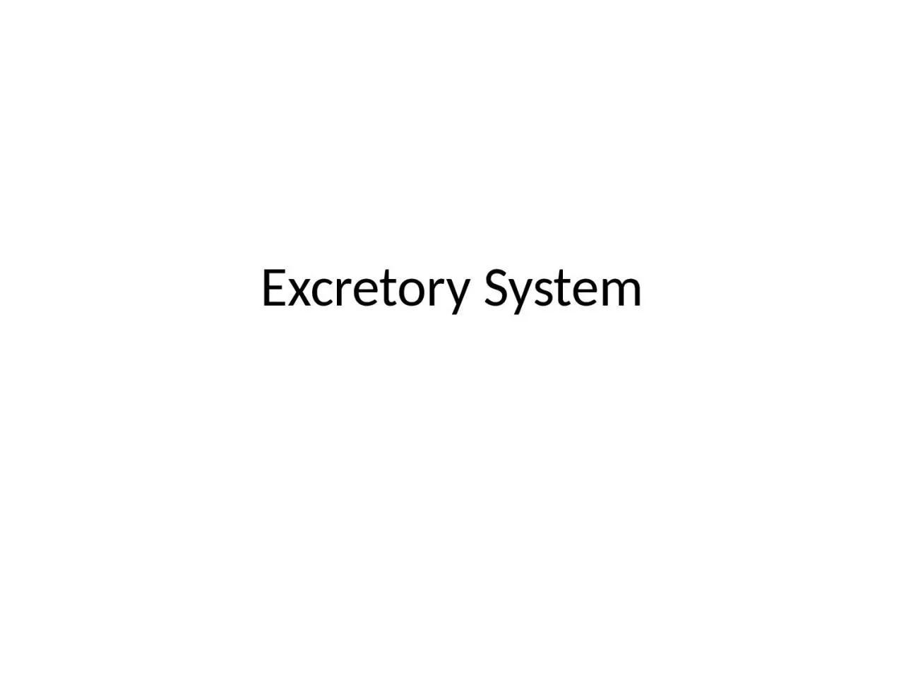Excretory System 	The different metabolic end products that are harmful to the body system