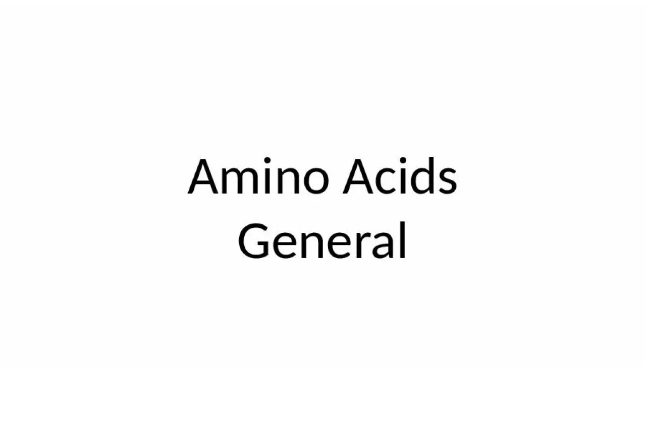 Amino Acids General Amino Acids:
