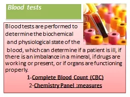 Blood tests Blood tests are performed to