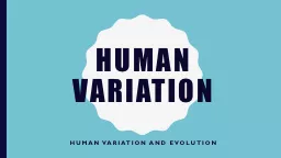 Human variation Human variation and evolution