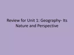 Review for Unit 1: Geography- Its Nature and Perspective