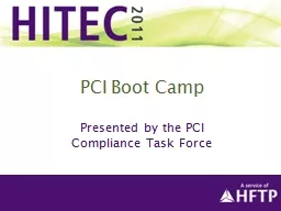 PCI Boot Camp Presented by the PCI Compliance Task Force