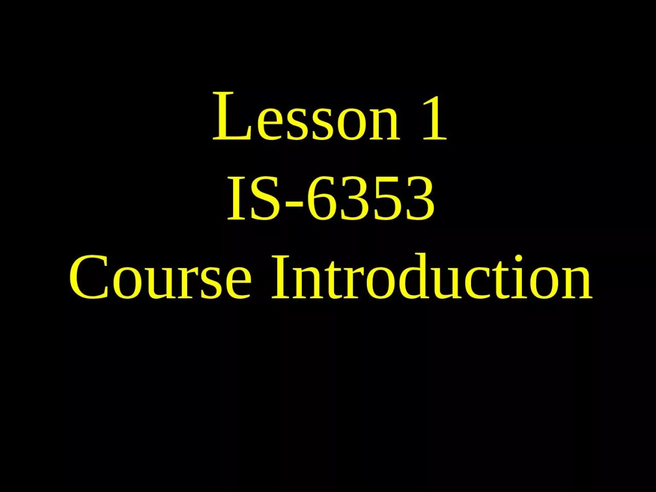 L esson 1 IS-6353 Course