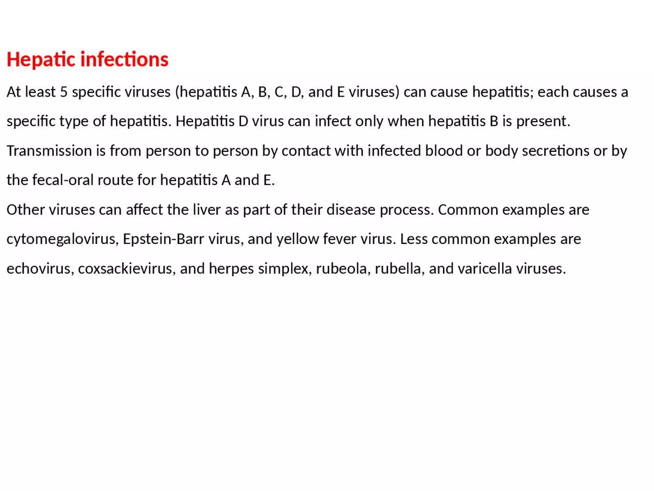 Hepatic infections At least 5 specific viruses (hepatitis A, B, C, D, and E viruses) can
