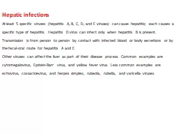 Hepatic infections At least 5 specific viruses (hepatitis A, B, C, D, and E viruses) can cause hepa