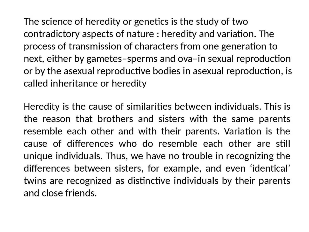 The science of heredity or genetics is the study of two contradictory aspects of nature