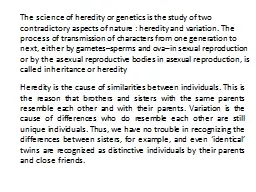 The science of heredity or genetics is the study of two contradictory aspects of nature : heredity
