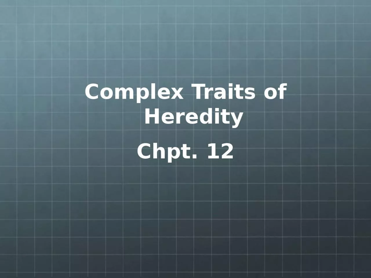 Complex Traits of  Heredity