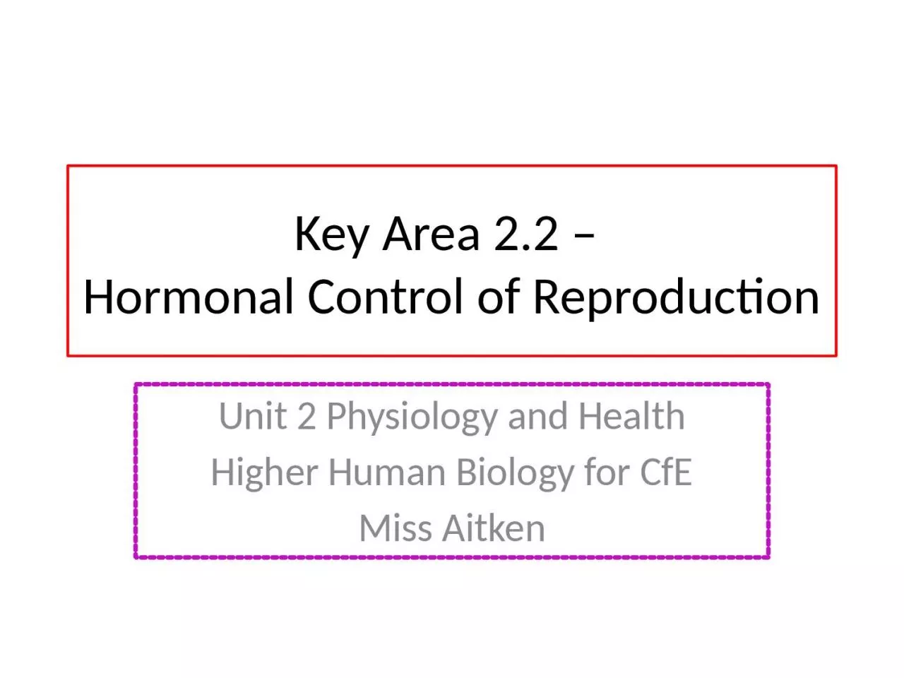 Key Area 2.2 –  Hormonal Control of Reproduction
