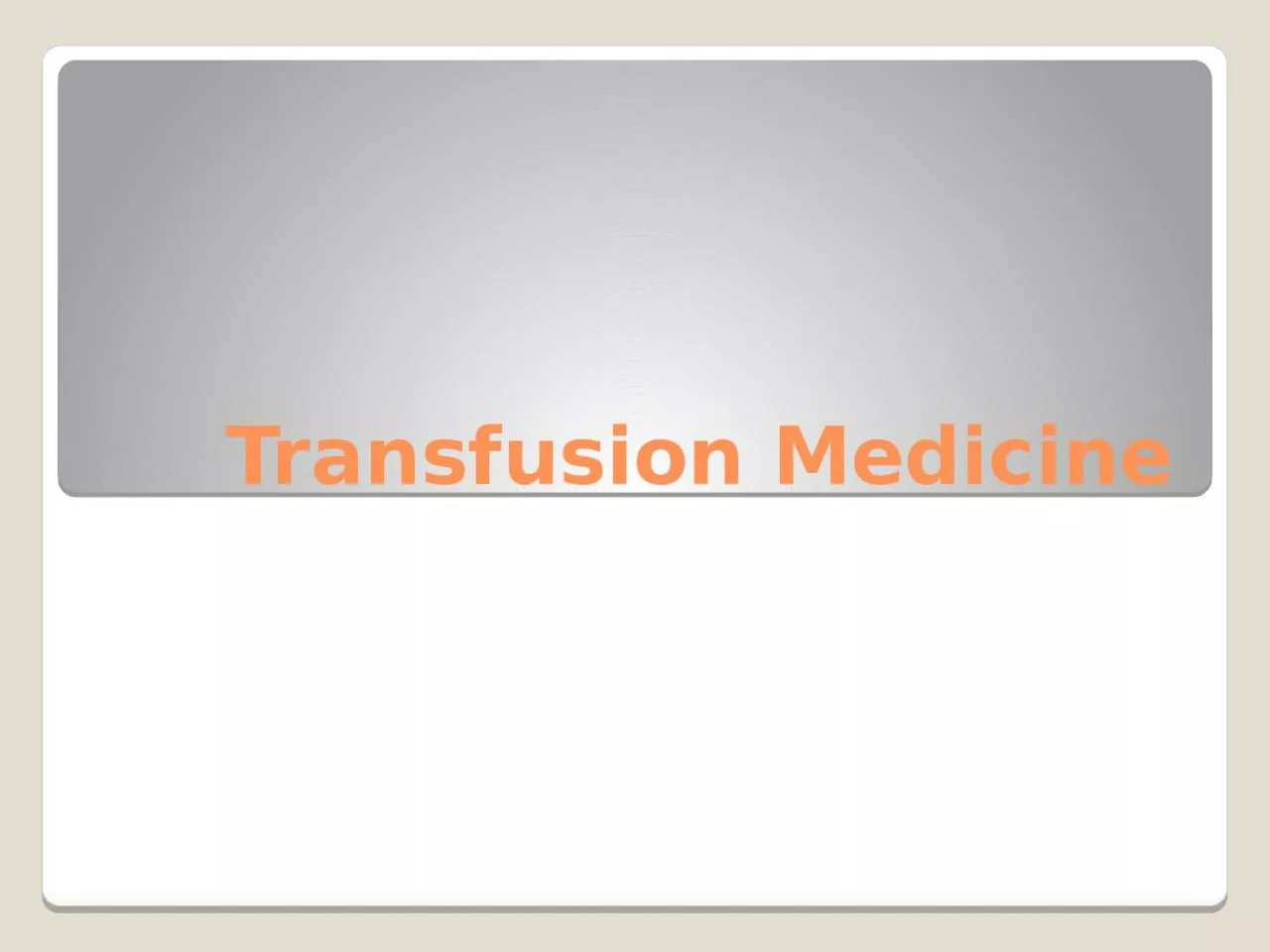 Transfusion Medicine “Blood transfusion is like marriage: it should not be entered upon
