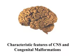 Characteristic features of CNS and Congenital Malformations