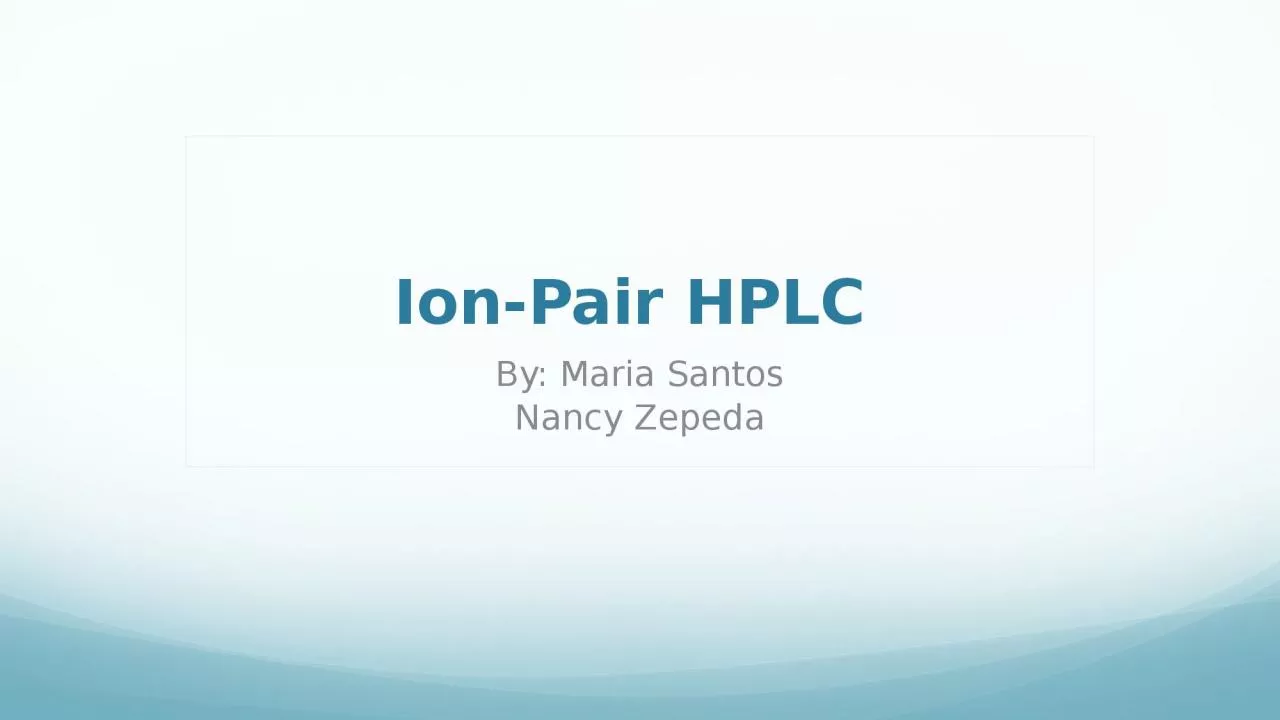 Ion-Pair HPLC  By: Maria Santos