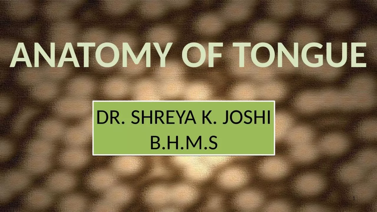 1 ANATOMY OF TONGUE DR. SHREYA K. JOSHI