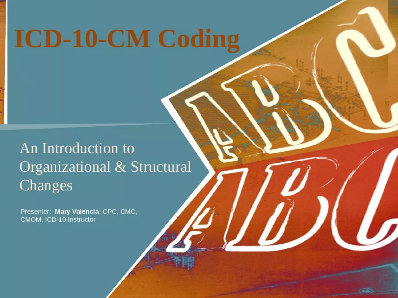 ICD-10-CM Coding An Introduction to Organizational & Structural Changes