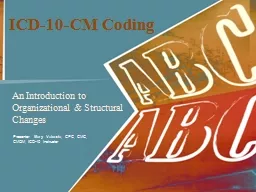 ICD-10-CM Coding An Introduction to Organizational & Structural Changes