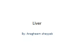 Liver  By:  Anagheem   sheyyab