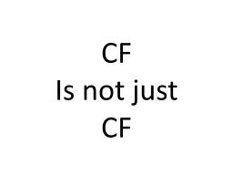 CF Is not just CF Cystic Fibrosis