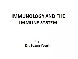 By: Dr. Suzan  Yousif IMMUNOLOGY AND THE IMMUNE SYSTEM