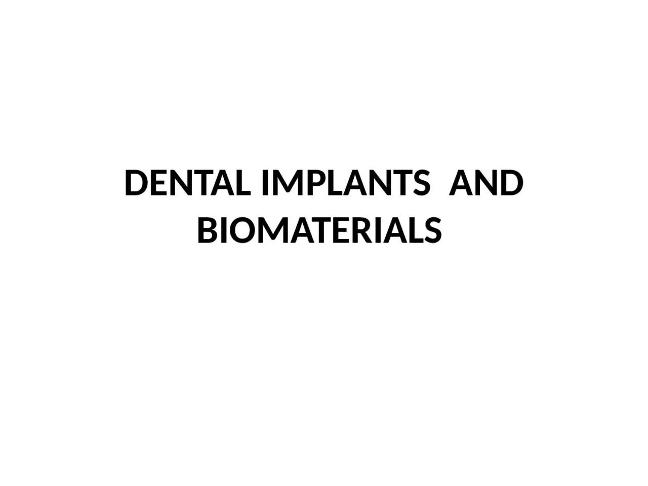 DENTAL IMPLANTS  AND BIOMATERIALS