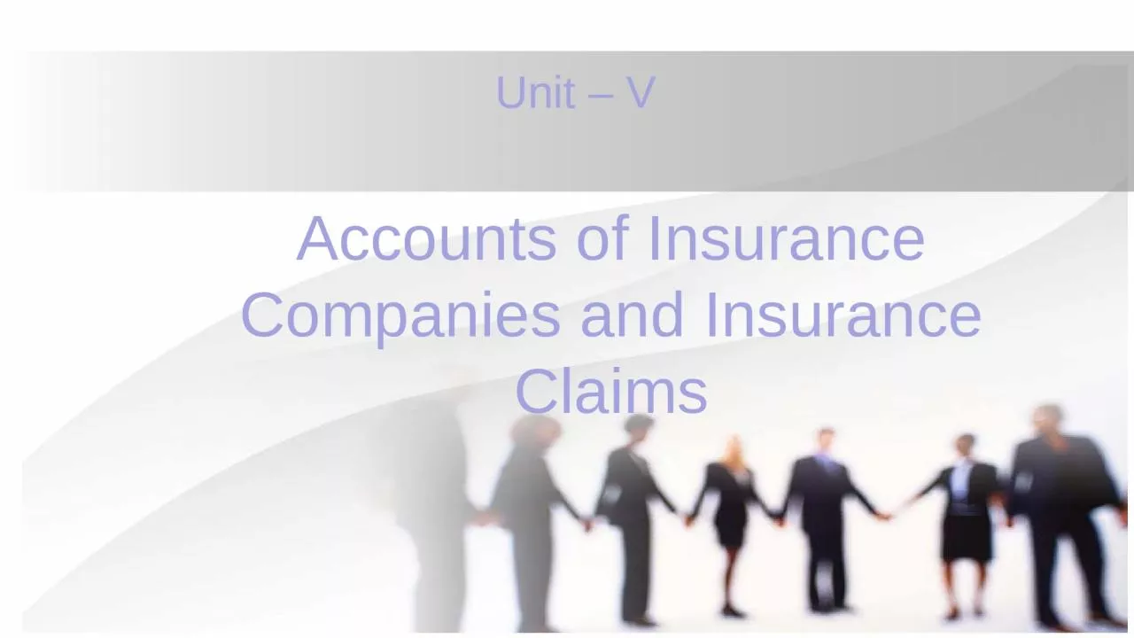 Unit – V Accounts of Insurance Companies and Insurance Claims
