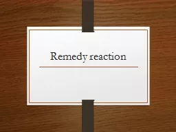 Remedy reaction The fine changes in the symptomatology after a remedy is administered are easily mi