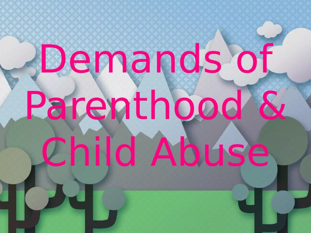 Demands of Parenthood & Child Abuse