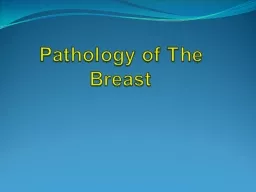 Pathology of The Breast Lesions of female breast are much more common than lesions of male breast