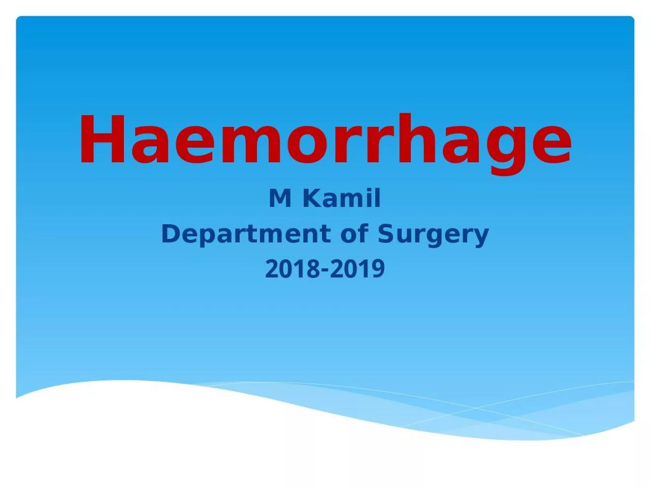 Haemorrhage M Kamil Department of Surgery