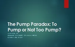 The Pump Paradox: To Pump or Not Too Pump?
