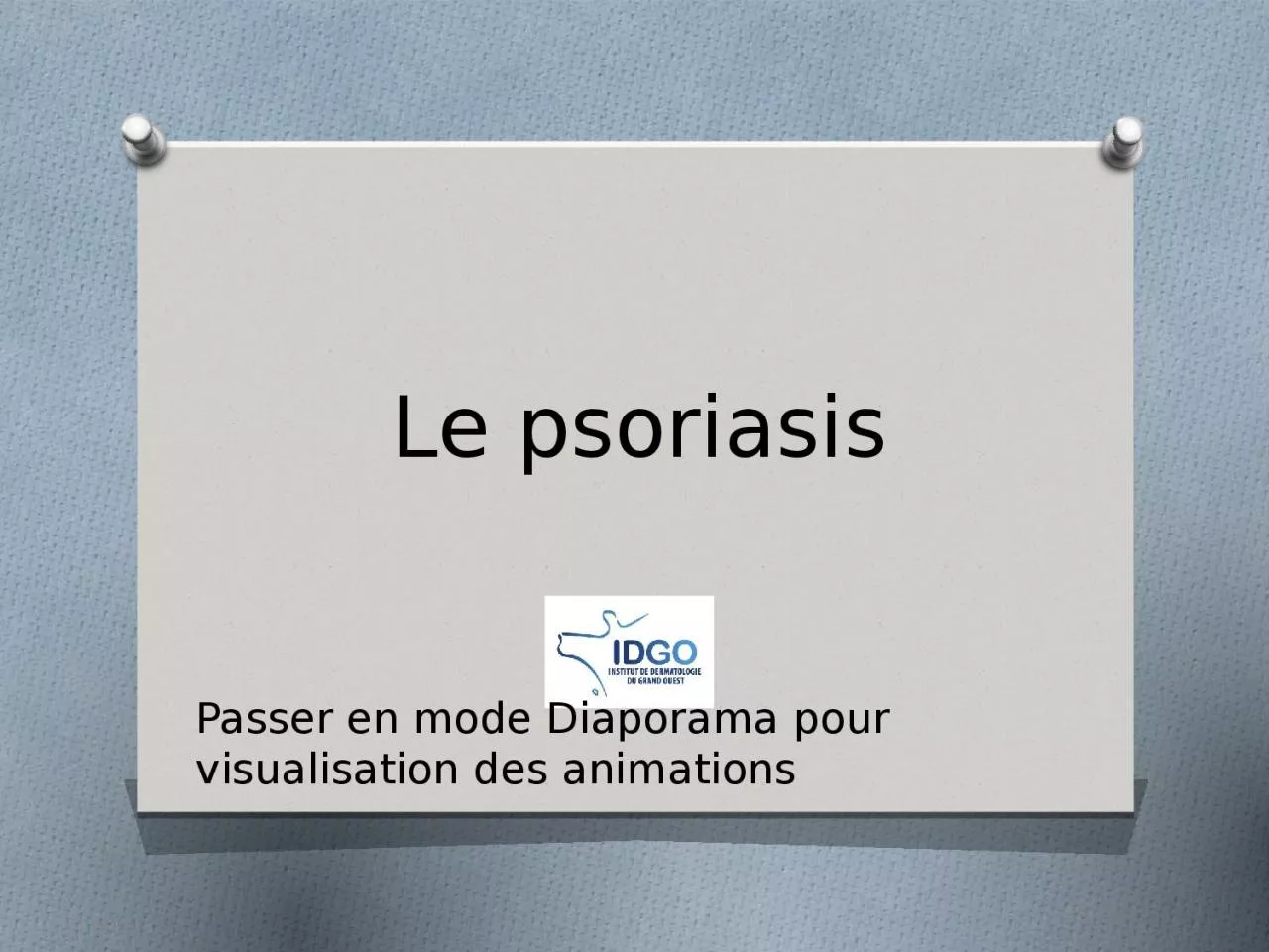 Le psoriasis Passer en mode Diaporama pour visualisation des animations