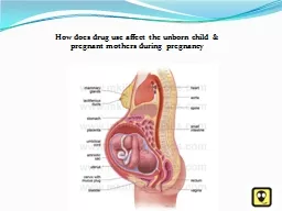 How does drug use affect the unborn child & pregnant mothers during pregnancy